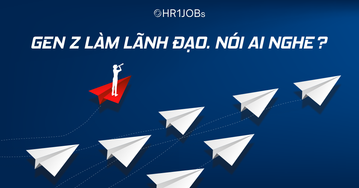 Gen Z làm lãnh đạo, nói ai nghe?
