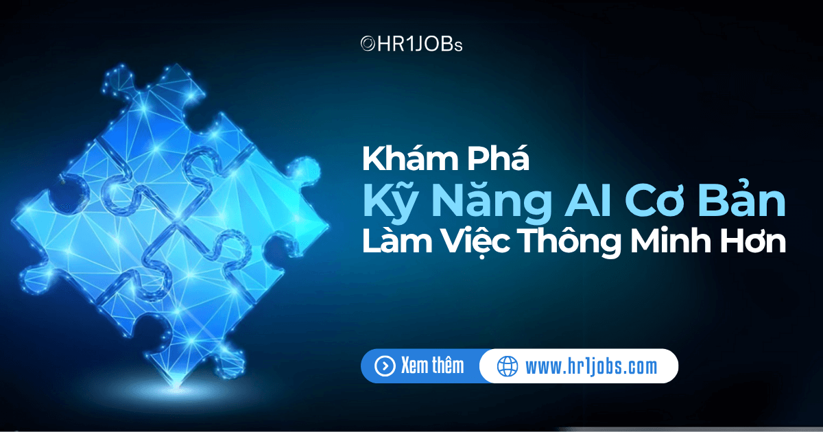 Khám Phá Kỹ Năng AI Cơ Bản Để Làm Việc Thông Minh Hơn
