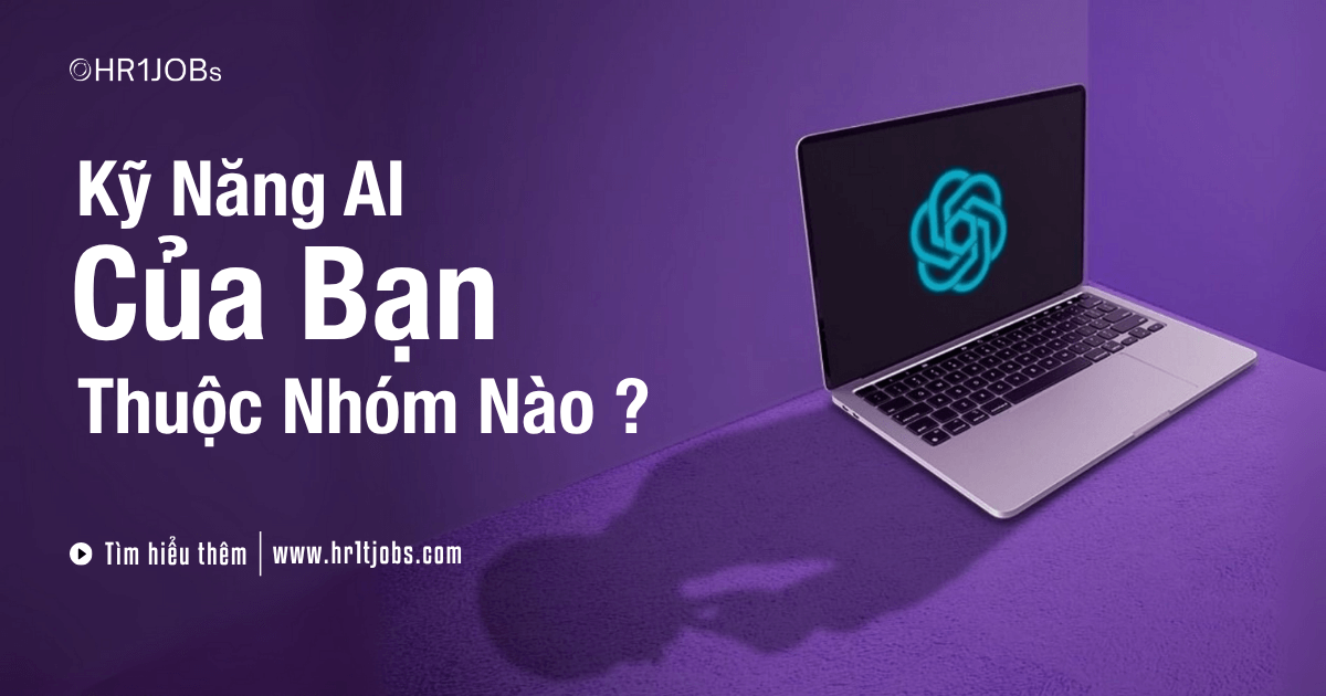 Đánh Giá Kỹ Năng AI Cá Nhân Bạn Thuộc Nhóm Nào?