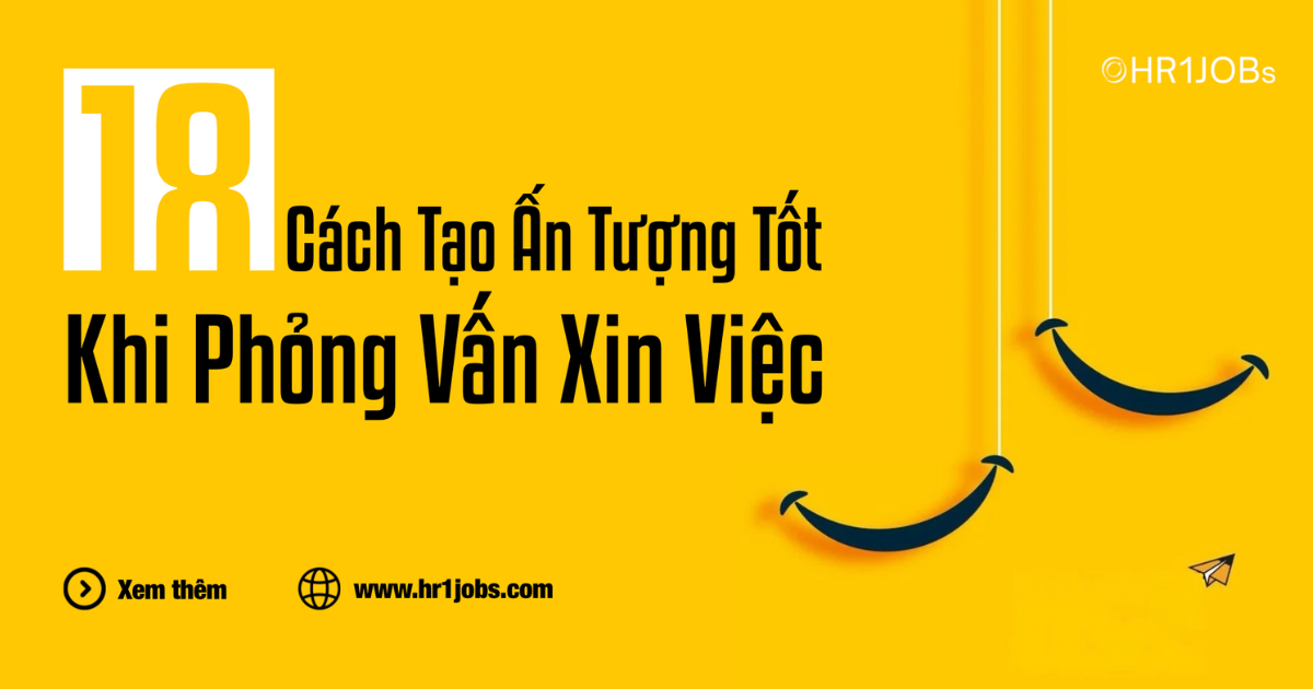 18 Cách Tạo Ấn Tượng Tốt Khi Phỏng Vấn Xin Việc
