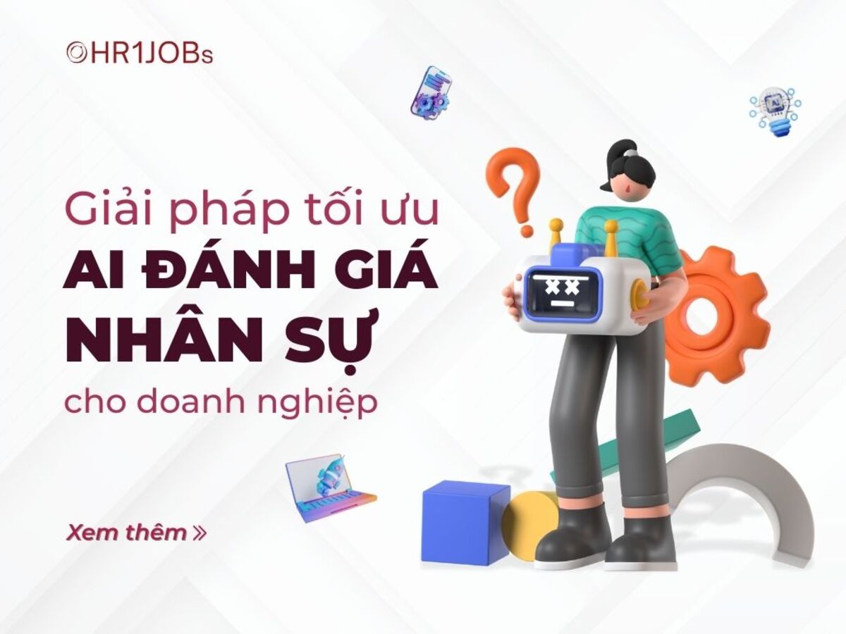AI Trong Đánh Giá Nhân Sự Có Phải Là Giải Pháp Tối Ưu Cho Doanh Nghiệp?