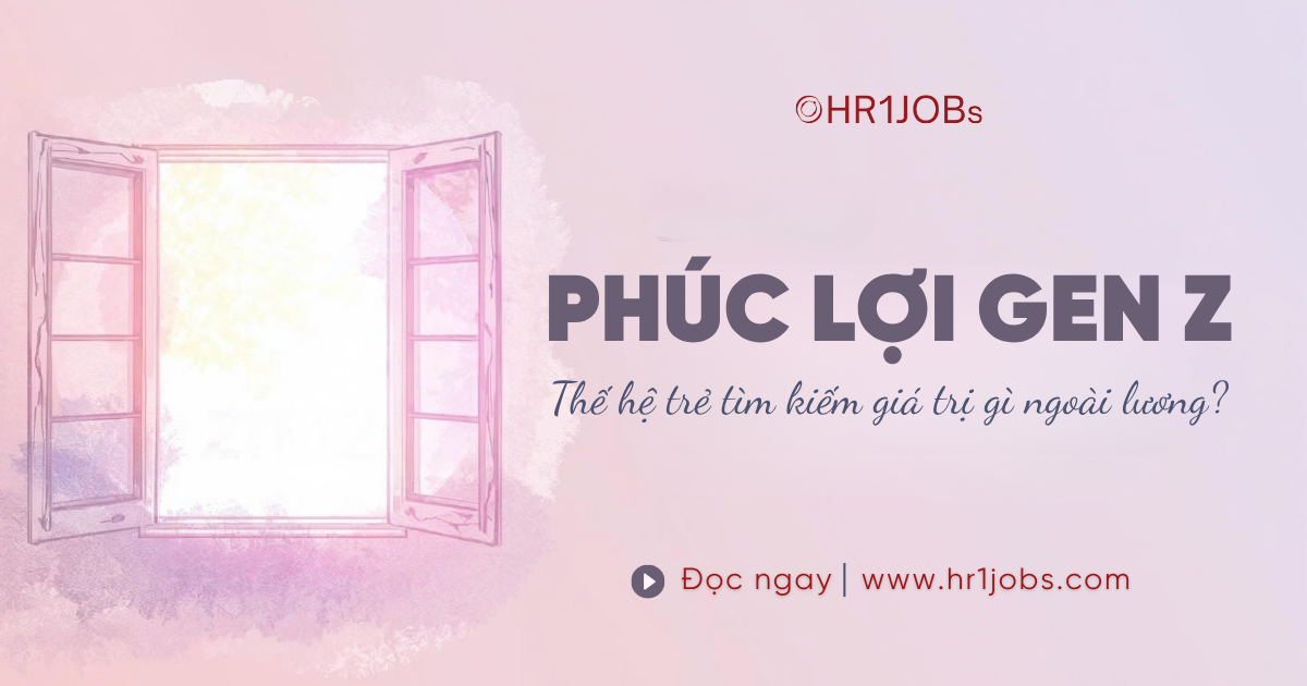 Phúc lợi Gen Z : Thế hệ trẻ tìm kiếm giá trị gì ngoài lương?